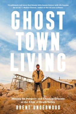 Ghost Town Living: Mining for Purpose and Chasing Dreams at the Edge of Death Valley